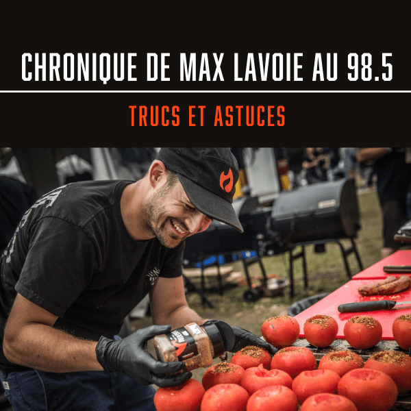 CHRONIQUE DE MAX LAVOIE AU 98.5 : TRUCS ET ASTUCES - BBQ Québec